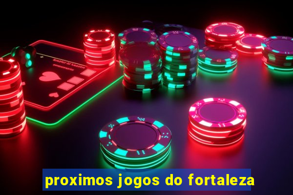 proximos jogos do fortaleza